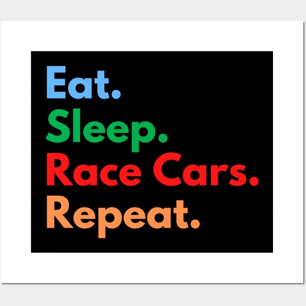 Eat. Sleep. Race Cars. Repeat. Wall Art by Eat Sleep Repeat